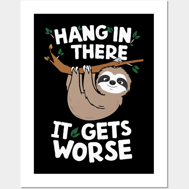 Hang In There It Gets Worse, Sloth Wall Art by Chrislkf